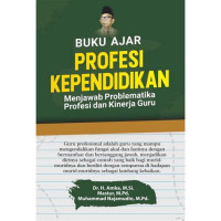 Buku Ajar Profesi Kependidikan: menjawab Problematika Profesi dan Kinerja Guru