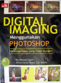 Digital Imaging Menggunakan Photoshop : Memungkinkan yang tidak mungkin