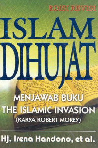 Islam Dihujat : Menjawab Buku The Islamic Invasion (Karya Robert Morey)