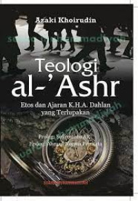 Teologi Al-'Ashr : Etos dan Ajaran K.H.A. Dahlan yang terlupakan
